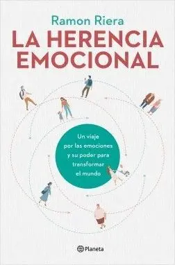 LA HERENCIA EMOCIONAL. UN VIAJE POR LAS EMOCIONES Y SU PODER PARA TRANSFORMAR EL MUNDO