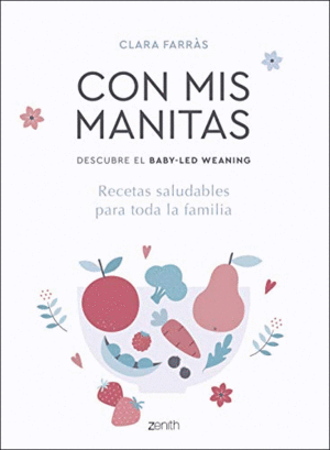 CON MIS MANITAS. DESCUBRE EL BABY-LED WEANING: RECETAS SALUDABLES PARA TODA LA FAMILIA