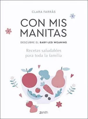 CON MIS MANITAS. DESCUBRE EL BABY-LED WEANING: RECETAS SALUDABLES PARA TODA LA FAMILIA