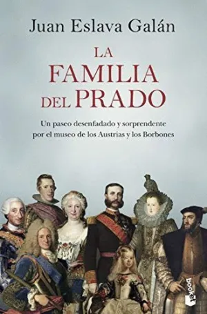 LA FAMILIA DEL PRADO. UN PASEO DESENFADADO Y SORPRENDENTE POR EL MUSEO DE LOS AUSTRIAS Y LOS BORBONE