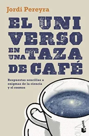 EL UNIVERSO EN UNA TAZA DE CAFÉ. <BR>