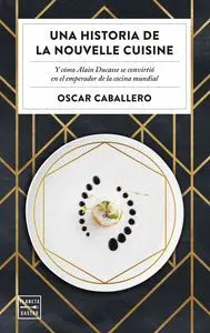 UNA HISTORIA DE LA NOUVELLE CUISINE. <BR>