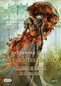 LA CADENA DE ORO (CAZADORES DE SOMBRAS. LAS ÚLTIMAS HORAS)