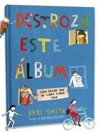 DESTROZA ESTE ÁLBUM. CÓMO HACER QUE UN LIBRO COBRE VIDA