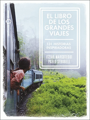 EL LIBRO DE LOS GRANDES VIAJES: 131 HISTORIAS INSPIRADORAS
