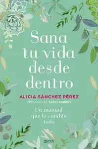 SANA TU VIDA DESDE DENTRO. UN MANUAL QUE LO CAMBIA TODO