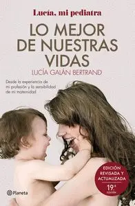 LO MEJOR DE NUESTRAS VIDAS. DESDE LA EXPERIENCIA DE MI PROFESION Y LA SENSIBILIDAD DE MI MATERNIDAD