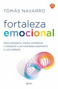 FORTALEZA EMOCIONAL. TOMA DISTANCIA, PIENSA DIFERENTE Y ATREVETE A ACTUAR PARA ADAPTARTE A LOS CAMBI