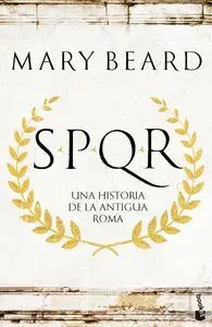SPQR. UNA HISTORIA DE LA ANTIGUA ROMA
