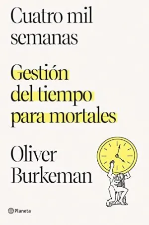 CUATRO MIL SEMANAS. GESTIÓN DEL TIEMPO PARA MORTALES