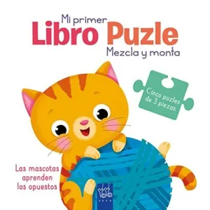 LAS MASCOTAS APRENDEN LOS OPUESTOS (MI PRIMER LIBRO PUZLE. MEZCLA Y MONTA)