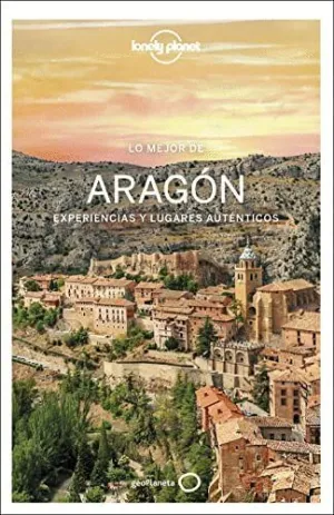 Lo Mejor de Aragón. Experiencias y Lugares Auténticos