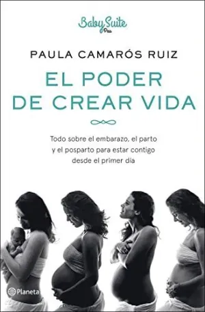 El Poder de Crear Vida: Todo Sobre el Embarazo, el Parto y el Posparto, para Estar Contigo Desde el