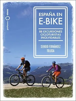 ESPAÑA EN E-BIKE. 88 EXCURSIONES CICLOTURISTAS INOLVIDABLES
