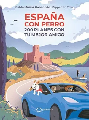 ESPAÑA CON PERRO. 200 PLANES CON TU MEJOR AMIGO ESPAÑA CON PERRO. 200 PLANES CON TU MEJOR AMIGO
