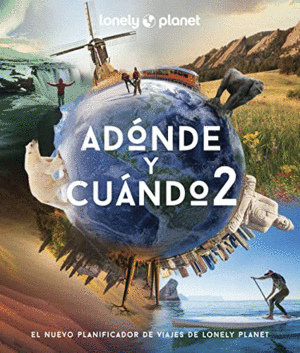 ADÓNDE Y CUÁNDO 2: EL NUEVO PLANIFICADOR DE VIAJES DE LONELY PLANET