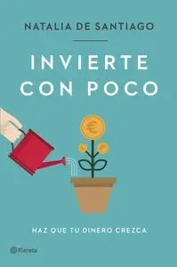 INVIERTE CON POCO: HAZ QUE TU DINERO CREZCA