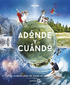 ADÓNDE Y CUÁNDO. EL PLANIFICADOR DE VIAJES DE LONELY PLANET