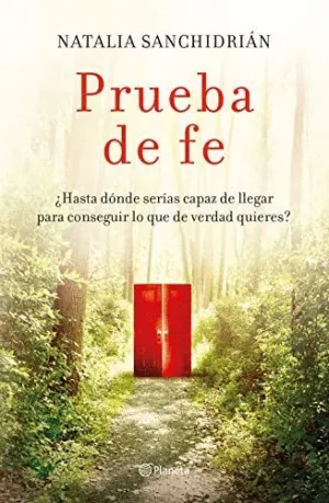 Prueba de Fe. ¿Hasta Dónde Serías Capaz de Llegar para Conseguir lo que de Verdad Quieres?