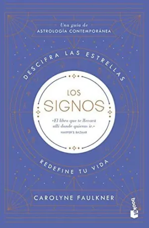 LOS SIGNOS. DESCIFRA LAS ESTRELLAS, REDEFINE TU VIDA