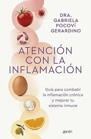 ATENCIÓN CON LA INFLAMACIÓN. GUÍA PARA COMBATIR LA INFLAMACIÓN CRÓNICA Y MEJORAR TU SISTEMA INMUNE ATENCIÓN CON LA INFLAMACIÓN. GUÍA PARA COMBATIR LA INFLAMACIÓN CRÓNICA Y MEJORAR TU SISTEMA INMUNE