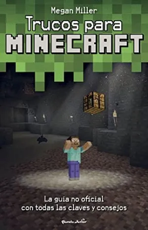 TRUCOS PARA MINECRAFT. LA GUÍA NO OFICIAL CON TODAS LAS CLAVES Y CONSEJOS