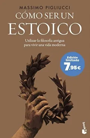 CÓMO SER UN ESTOICO: UTILIZAR LA FILOSOFÍA ANTIGUA PARA VIVIR UNA VIDA MODERNA
