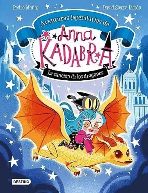 ANNA KADABRA. AVENTURAS LEGENDARIAS 2. LA CANCIÓN DE LOS DRAGONES ANNA KADABRA. AVENTURAS LEGENDARIAS 2. LA CANCIÓN DE LOS DRAGONES