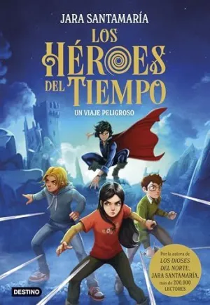 LOS HÉROES DEL TIEMPO 1. UN VIAJE PELIGROSO