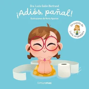 ¡ADIÓS, PAÑAL! UN CUENTO DE LUCÍA, MI PEDIATRA ¡ADIÓS, PAÑAL! UN CUENTO DE LUCÍA, MI PEDIATRA