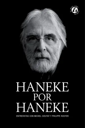 HANEKE POR HANEKE: ENTREVISTAS CON MICHEL CIEUTAT Y PHILIPPE ROUYER HANEKE POR HANEKE: ENTREVISTAS CON MICHEL CIEUTAT Y PHILIPPE ROUYER