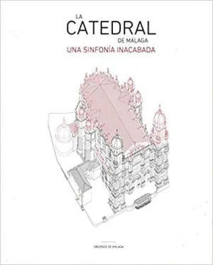 LA CATEDRAL DE MALAGA: UNA SINFONIA INACABADA