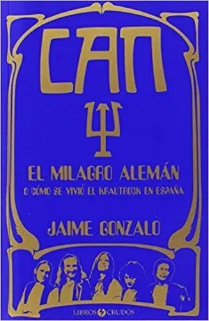 CAN: EL MILAGRO ALEMÁNO CÓMO SE VIVIÓ EL KRAUTROCK EN ESPAÑA