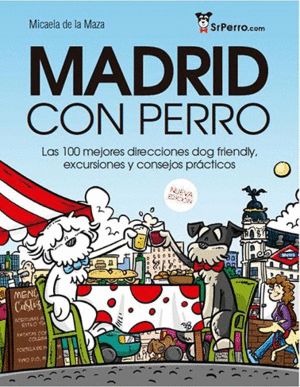 MADRID CON PERRO. LAS 100 MEJORES DIRECCIONES DOG FRIENDLY, EXCURSIONES Y CONSEJOS PRÁCTICOS