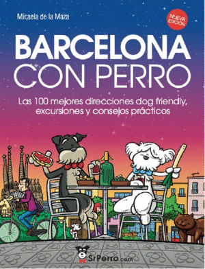 BARCELONA CON PERRO. LAS 100 MEJORES DIRECCIONES DOG FRIENDLY, EXCURSIONES Y CONSEJOS PRÁCTICOS
