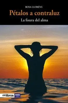 Pétalos a Contraluz. La Fisura del Alma