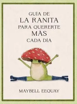 GUÍA DE LA RANITA PARA QUERERTE MÁS CADA DÍA GUÍA DE LA RANITA PARA QUERERTE MÁS CADA DÍA