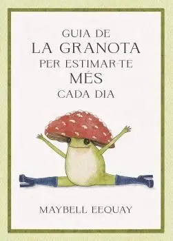 GUIA DE LA GRANOTA PER ESTIMAR-TE MÉS CADA DIA