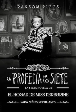 LA PROFECÍA DE LOS SIETE (EL HOGAR DE MISS PEREGRINE PARA NIÑOS PECULIARES 6) LA PROFECÍA DE LOS SIETE (EL HOGAR DE MISS PEREGRINE PARA NIÑOS PECULIARES 6)