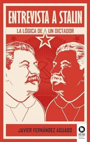 ENTREVISTA A STALIN. LA LOGICA DE UN DICTADOR ENTREVISTA A STALIN. LA LOGICA DE UN DICTADOR