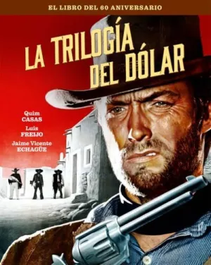 LA TRILOGIA DEL DOLAR. EL LIBRO DEL 60 ANIVERSARIO LA TRILOGIA DEL DOLAR. EL LIBRO DEL 60 ANIVERSARIO