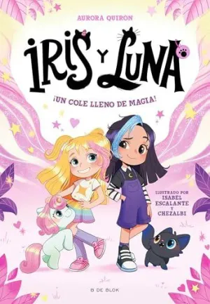 ¡UN COLE LLENO DE MAGIA! (IRIS Y LUNA: CUIDADORAS DE CACHORRITOS MÁGICOS  1)