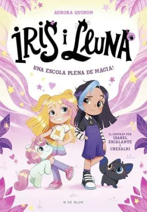 UNA ESCOLA PLENA DE MÀGIA! (IRIS I LLUNA: CUIDADORES D'ANIMALETS MÀGICS  1)