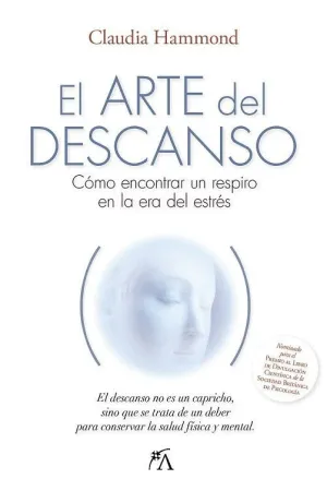 ARTE DEL DESCANSO, EL. CÓMO ENCONTRAR UN RESPIRO EN LA ERA DEL ESTRÉS