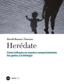 HERÉDATE. CÓMO INFLUYEN EN NUESTRO COMPORTAMIENTO LOS GENES Y LA BIOLOGÍA