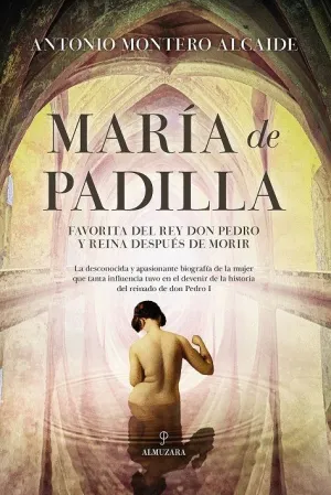 MARÍA DE PADILLA. FAVORITA DEL REY DON PEDRO Y REINA DESPUÉS DE MORIR