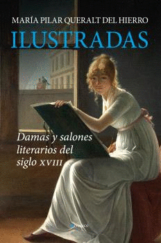 ILUSTRADAS. DAMAS Y SALONES LITERARIOS DEL SIGLO XVIII
