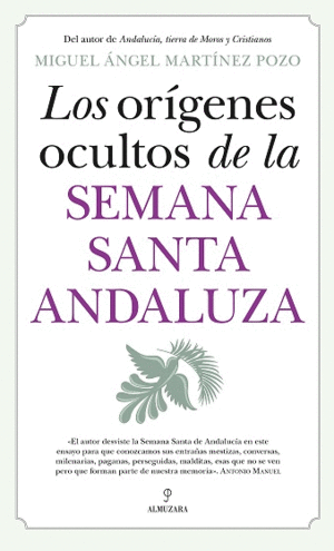 ORÍGENES OCULTOS DE LA SEMANA SANTA ANDALUZA, LOS.