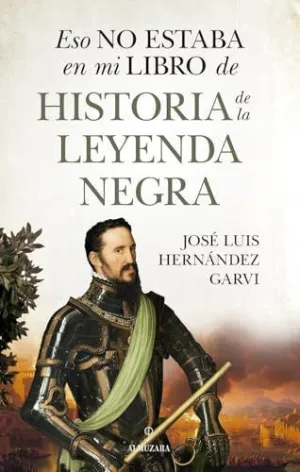 ESO NO ESTABA EN MI LIBRO DE HISTORIA DE LA LEYENDA NEGRA