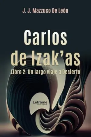 CARLOS DE IZAKAS. LIBRO 2: UN LARGO VIAJE AL DESIERTO.